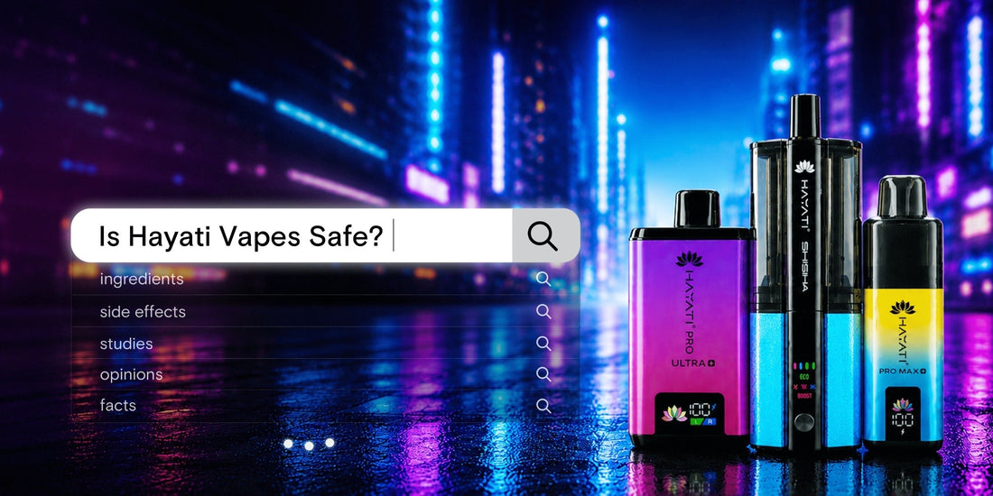 Are Hayati Vapes Safe? - Power Vape Shop
