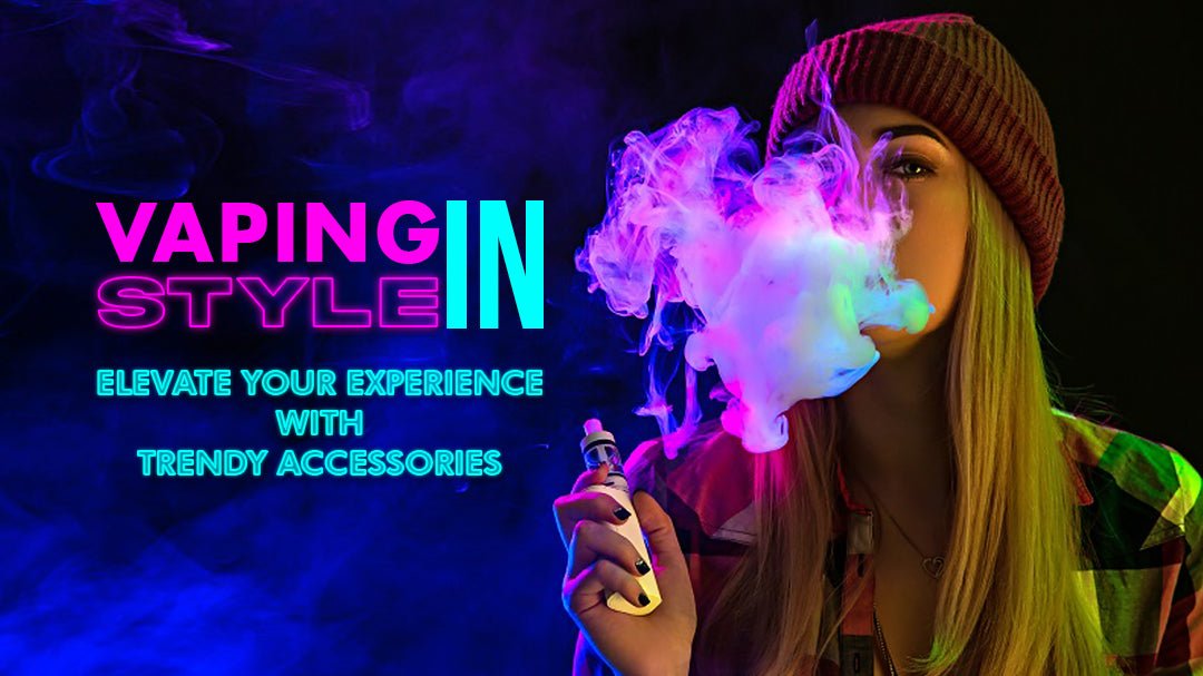 Vaping in Style: Elevate Your Experience with Trendy Accessories - Power Vape Shop