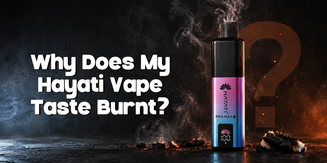 Why Does My Hayati Vape Taste Burnt? Causes, Fixes & Prevention Tips - Power Vape Shop